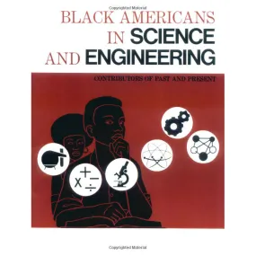 Black Americans in Science and Engineering: Contributors of Past and Present